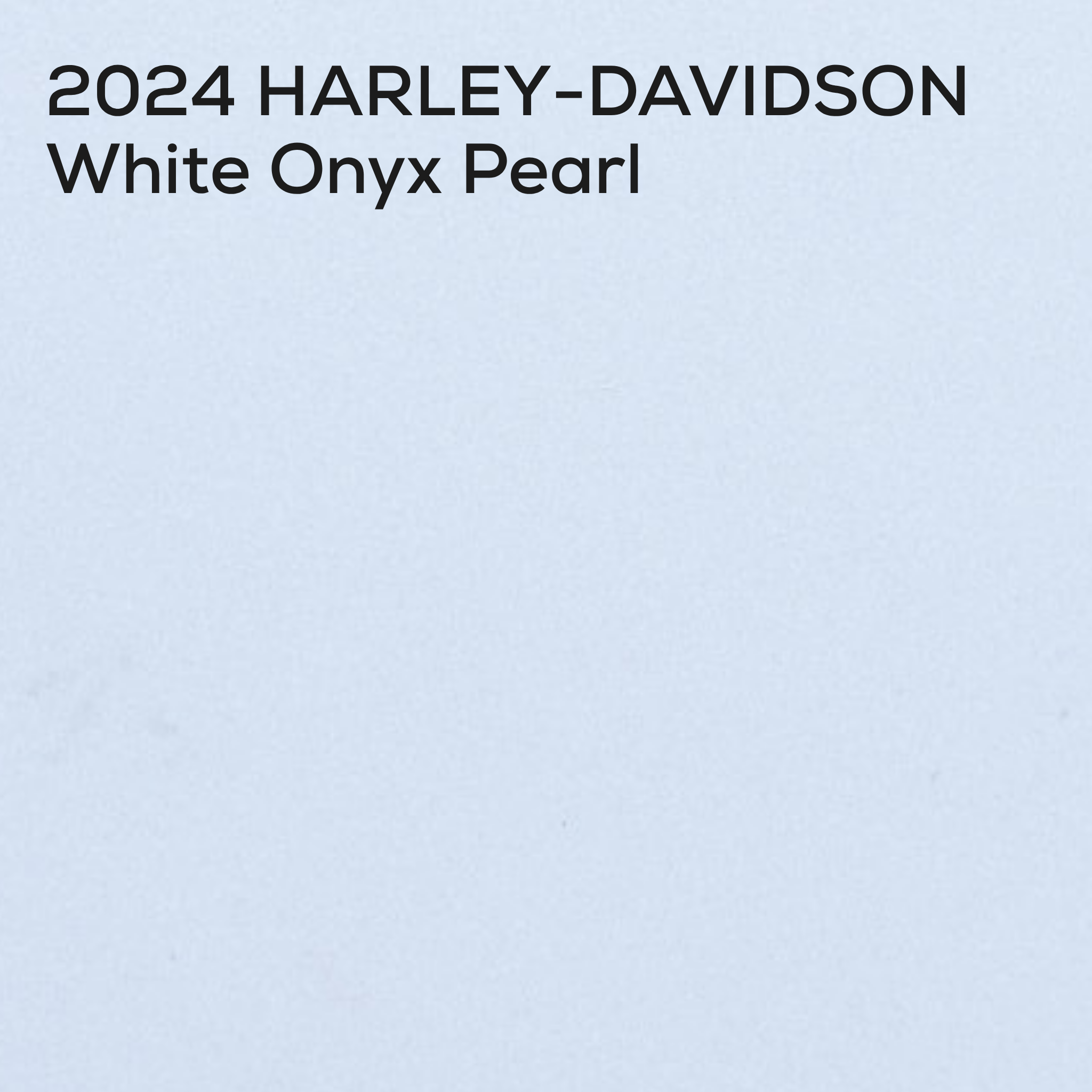 Text reading '2024 HARLEY-DAVIDSON White Onyx Pearl' on a plain light blue background.